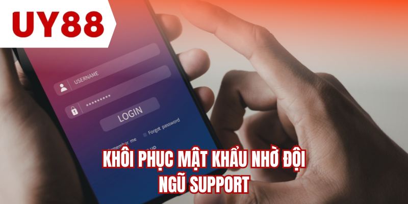 Khôi phục mật khẩu nhờ đội ngũ support